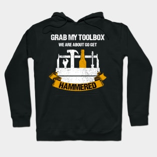 Grab My Toolbox, We Are About To Get Hammered Hoodie